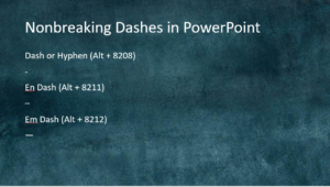 Nonbreaking dash, en dash and em dash in PowerPoint.