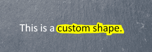 Highlighted text in example in PowerPoint using a custom shape.